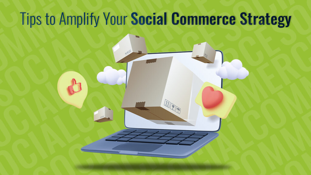 Tips to Amplify Your Social Commerce Strategy