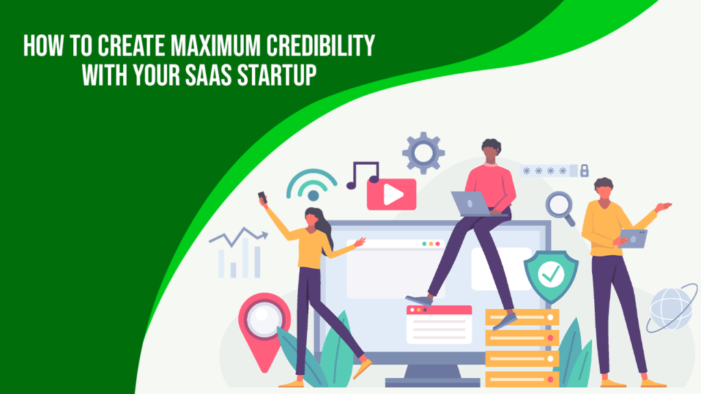 How to Create Maximum Credibility with Your Saas Startup