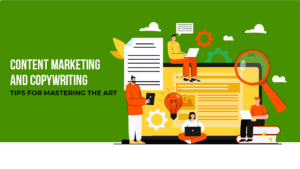 Content Marketing and Copywriting - Tips for Mastering the Art